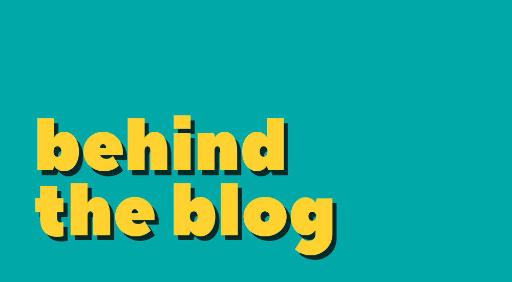 Yellow text on teal: Behind the blog