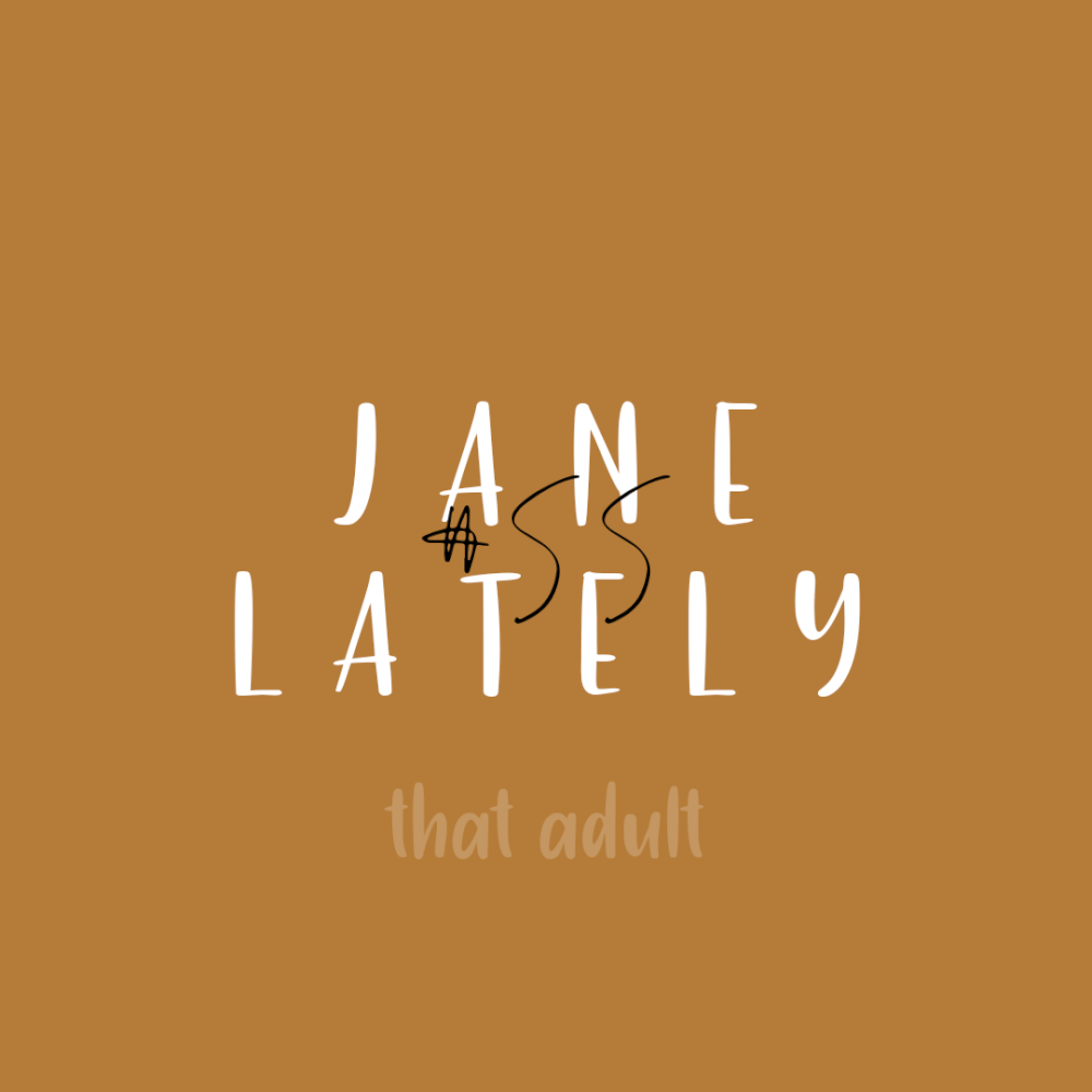 Post thumbnail for Jane Lately #55: Actually adulting